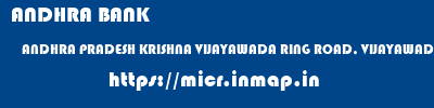 ANDHRA BANK  ANDHRA PRADESH KRISHNA VIJAYAWADA RING ROAD, VIJAYAWADA  micr code